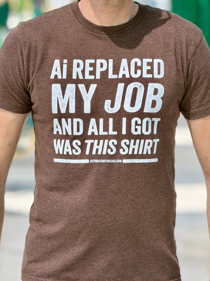 Ai Replaced My Job and All I Got Was This Shirt Tee