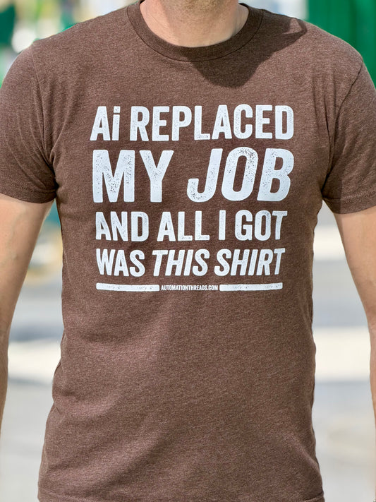 Ai Replaced My Job and All I Got Was This Shirt Tee
