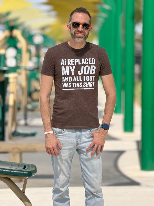 Ai Replaced My Job and All I Got Was This Shirt Tee