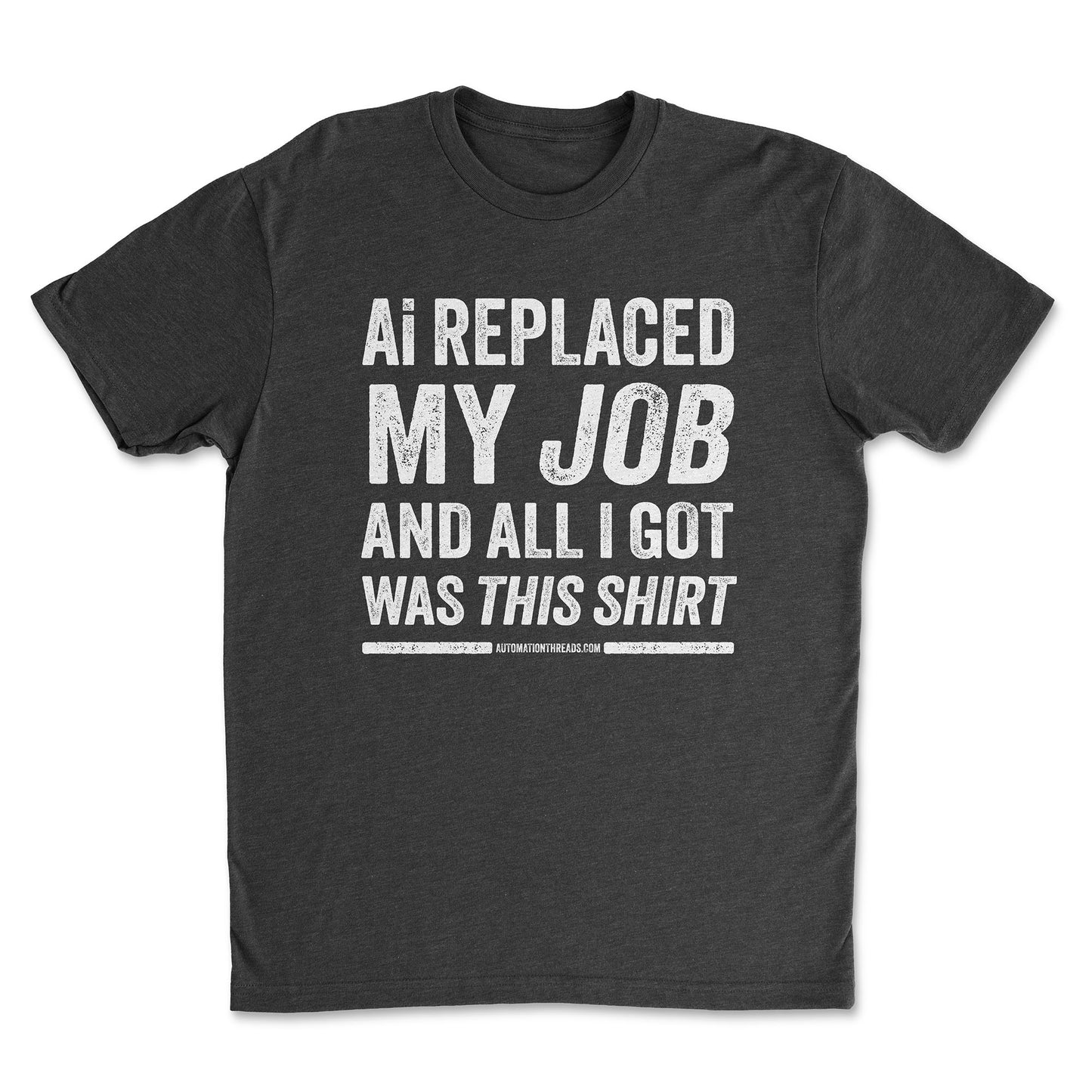 Ai Replaced My Job and All I Got Was This Shirt Tee