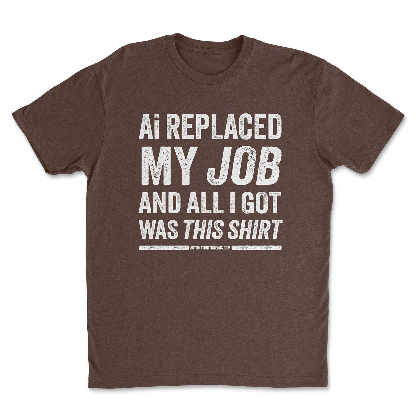 Ai Replaced My Job and All I Got Was This Shirt Tee