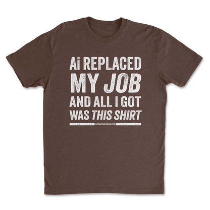 Ai Replaced My Job and All I Got Was This Shirt Tee