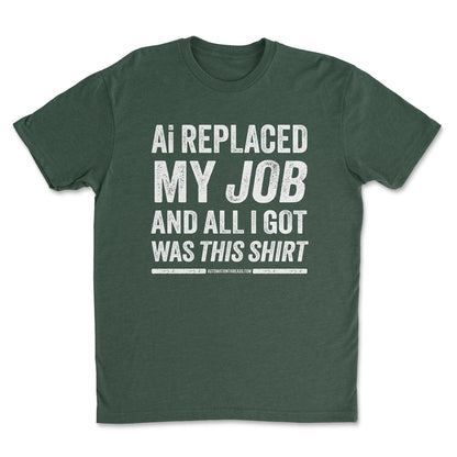 Ai Replaced My Job and All I Got Was This Shirt Tee