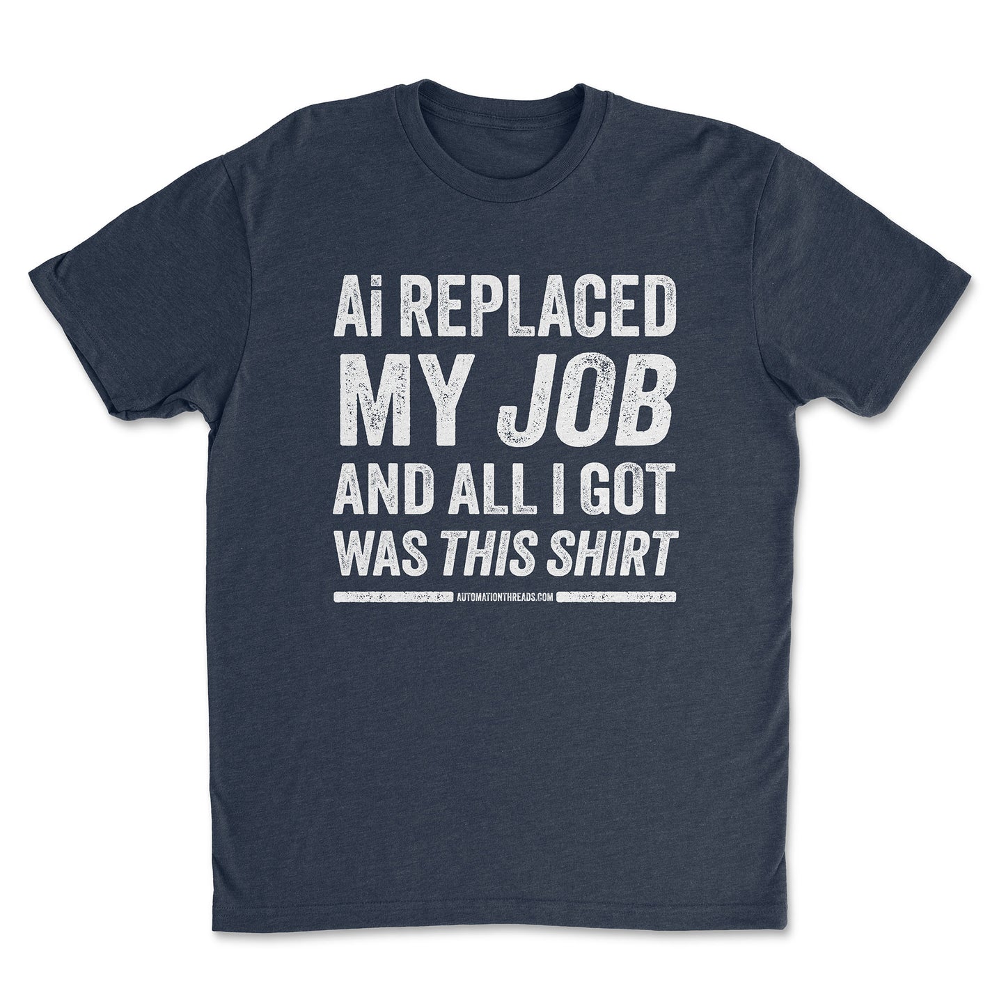 Ai Replaced My Job and All I Got Was This Shirt Tee