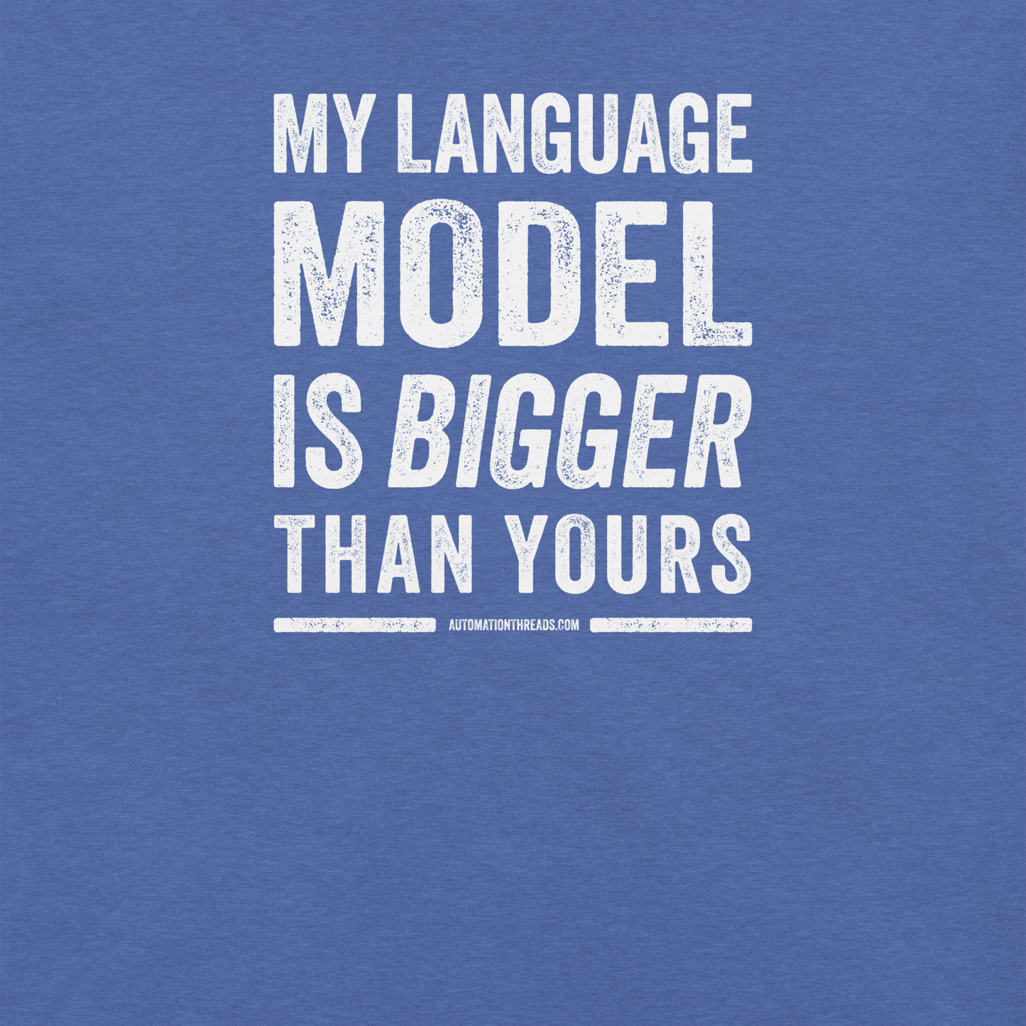 My Language Model is Bigger Than Yours Tee - Automation Threads