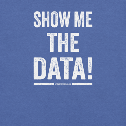 Show Me the Data Tee - Automation Threads