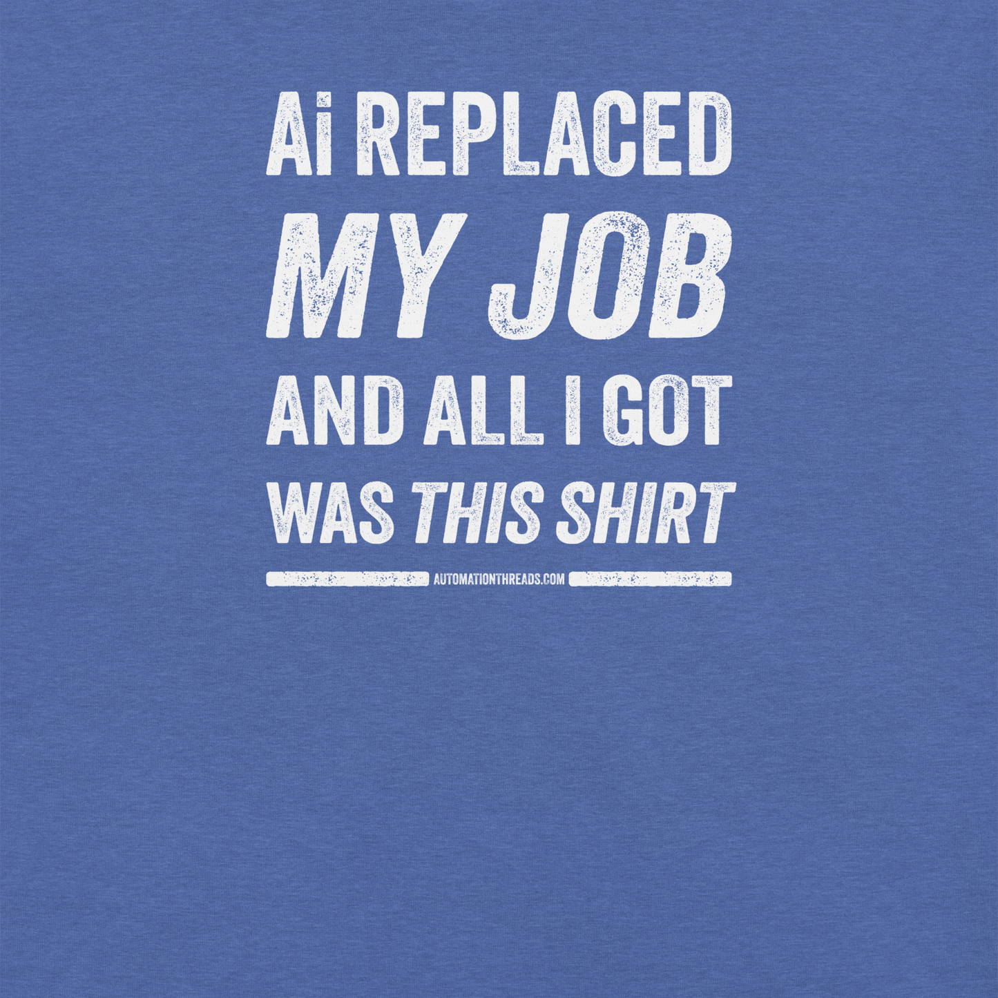 Ai Replaced My Job and All I Got Was This Shirt Tee - Automation Threads